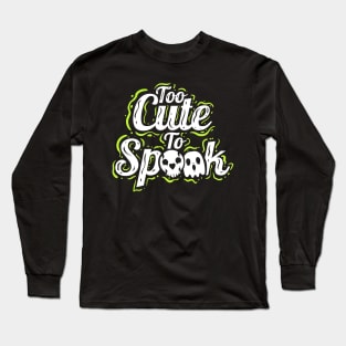 Too Cute To Spook Costume Ghosts Halloween Long Sleeve T-Shirt